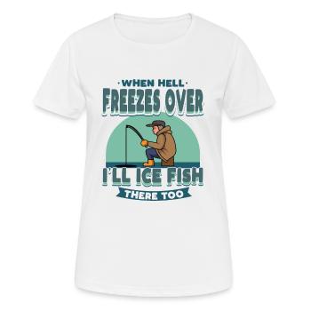 Ice Fishing When Hell Freezes Fisherman Angling - Women's Breathable T-Shirt - white - Front - AI Model Female 172 dark (172cm)