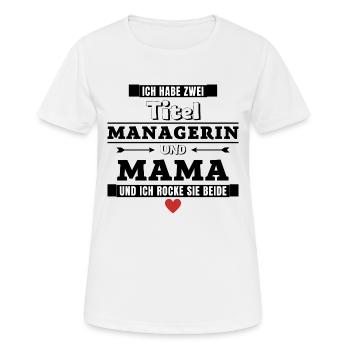 Ich habe zwei Titel Managerin und Mama - Frauen T-Shirt atmungsaktiv - Weiß - Vorne - AI Model Female 172 dark (172cm)