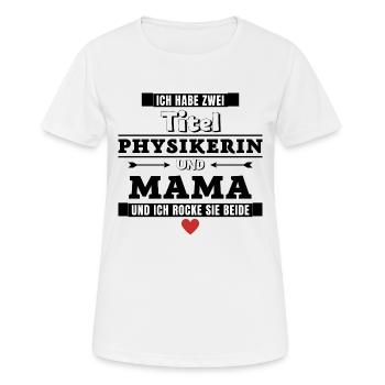 Ich habe zwei Titel Physikerin und Mama - Frauen T-Shirt atmungsaktiv - Weiß - Vorne - AI Model Female 172 dark (172cm)