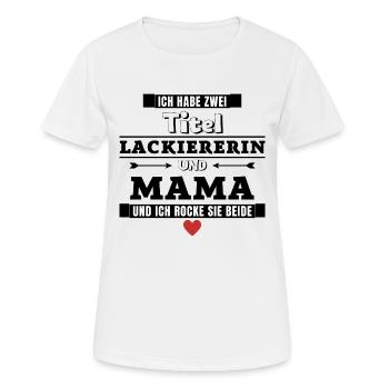 Ich habe zwei Titel Lackiererin und Mama - Frauen T-Shirt atmungsaktiv - Weiß - Vorne - AI Model Female 172 dark (172cm)