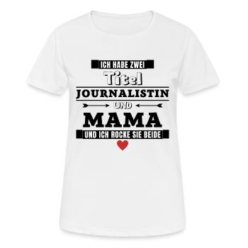 Ich habe zwei Titel Journalistin und Mama - Frauen T-Shirt atmungsaktiv - Weiß - Vorne - AI Model Female 172 dark (172cm)