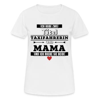 Ich habe zwei Titel Taxifahrerin und Mama - Frauen T-Shirt atmungsaktiv - Weiß - Vorne - AI Model Female 172 dark (172cm)