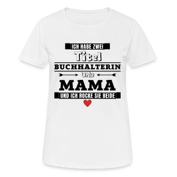 Ich habe zwei Titel Buchhalterin und Mama - Frauen T-Shirt atmungsaktiv - Weiß - Vorne - AI Model Female 172 dark (172cm)