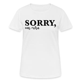 Sorry, war extra - Frauen T-Shirt atmungsaktiv - Weiß - Vorne - AI Model Female 172 dark (172cm)