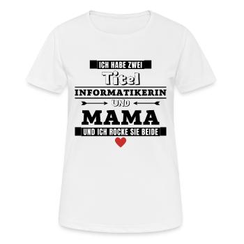 Ich habe zwei Titel Informatikerin und Mama - Frauen T-Shirt atmungsaktiv - Weiß - Vorne - AI Model Female 172 dark (172cm)