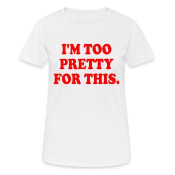 I'M TOO PRETTY FOR THIS - T-shirt respirant Femme - blanc - Devant - AI Model Female 172 dark (172cm)