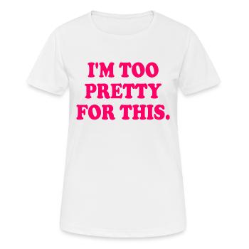 I'M TOO PRETTY FOR THIS - T-shirt respirant Femme - blanc - Devant - AI Model Female 172 dark (172cm)