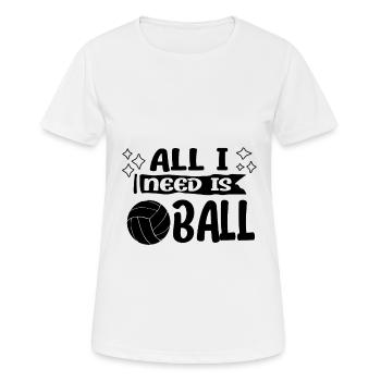 Volleyball Girls All I Need Is Ball Gift Idea - Frauen T-Shirt atmungsaktiv - Weiß - Vorne - AI Model Female 172 dark (172cm)