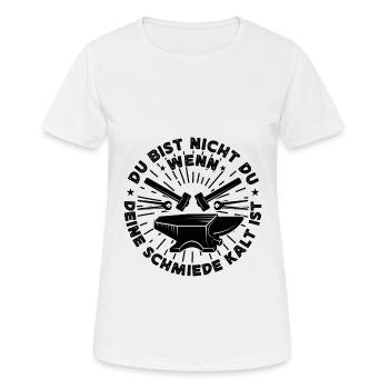 Du Bist Nicht Du Wenn Deine Schmiede Kalt Ist - Frauen T-Shirt atmungsaktiv - Weiß - Vorne - AI Model Female 172 dark (172cm)
