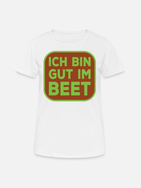 Ich bin gut im Beet lustiger Gärtner Spruch - Frauen T-Shirt atmungsaktiv - Weiß