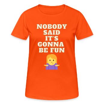 Nobody Said It's Gonna Be Fun - Frauen T-Shirt atmungsaktiv - Neonorange - Vorne - AI Model Female 172 dark (172cm)