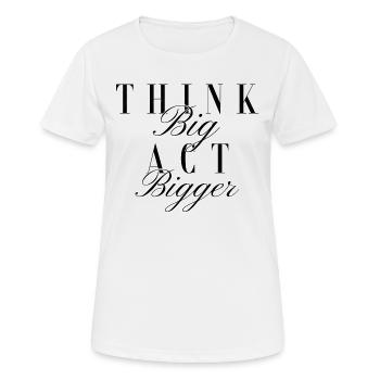 « Think Big Act Bigger » - Conception de typographie - T-shirt respirant Femme - blanc - Devant - AI Model Female 172 dark (172cm)