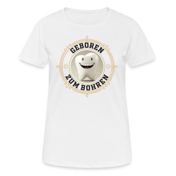 Geboren zum Bohren - Zahnarzt Zahn Backenzahn - Frauen T-Shirt atmungsaktiv - Weiß - Vorne - AI Model Female 172 dark (172cm)