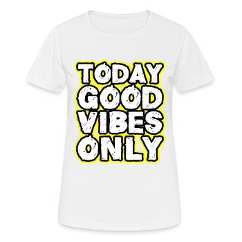 today good vibes only - Frauen T-Shirt atmungsaktiv - Weiß - Vorne - AI Model Female 172 dark (172cm)
