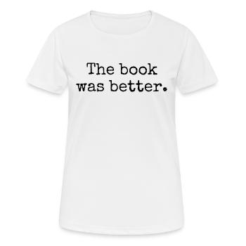 Das Buch war besser - Frauen T-Shirt atmungsaktiv - Weiß - Vorne - AI Model Female 172 dark (172cm)