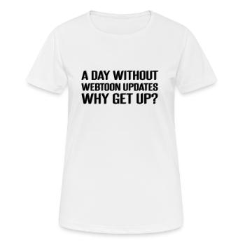 Une journée sans mises à jour webtoon? Pourquoi se lever? - T-shirt respirant Femme - blanc - Devant - AI Model Female 172 dark (172cm)