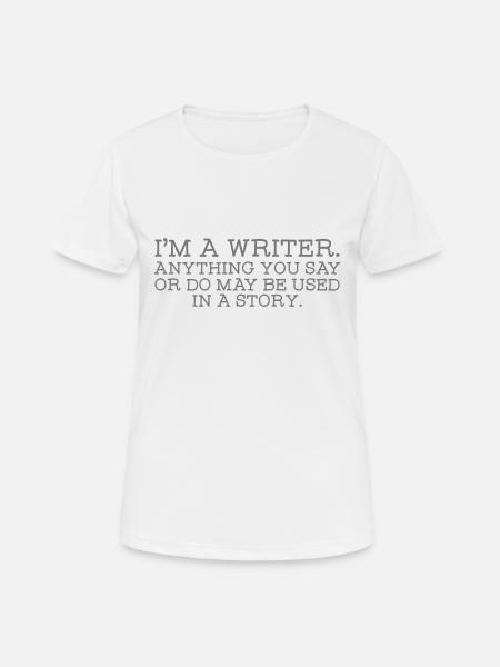 I'm A Writer... - Frauen T-Shirt atmungsaktiv - Weiß