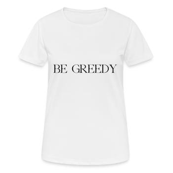 be greedy - Frauen T-Shirt atmungsaktiv - Weiß - Vorne - AI Model Female 172 dark (172cm)