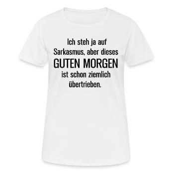 Ich steh ja auf Sarkasmus aber dieses Guten Morgen - Frauen T-Shirt atmungsaktiv - Weiß - Vorne - AI Model Female 172 dark (172cm)
