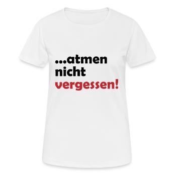 ...atmen nicht vergessen Geschenk - Frauen T-Shirt atmungsaktiv - Weiß - Vorne - AI Model Female 172 dark (172cm)