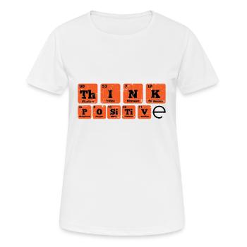 Think Positive Chemie Periodisch Spruch Geschenk - Frauen T-Shirt atmungsaktiv - Weiß - Vorne - AI Model Female 172 dark (172cm)