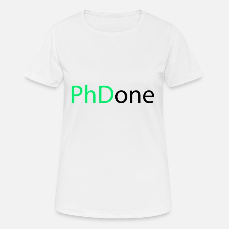 PhD Done Phd Final Cadeau - T-shirt respirant Femme - blanc