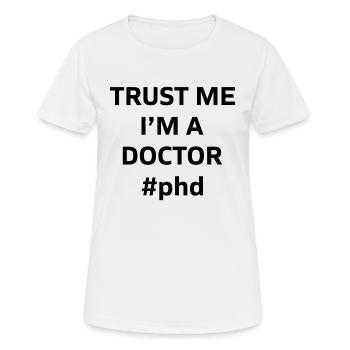 Trust me i’m a Doctor Phd cadeau - T-shirt respirant Femme - blanc - Devant - AI Model Female 172 dark (172cm)