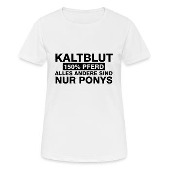 Kaltblut 150% Pferd alles andere sind nur Ponys - Frauen T-Shirt atmungsaktiv - Weiß - Vorne - AI Model Female 172 dark (172cm)