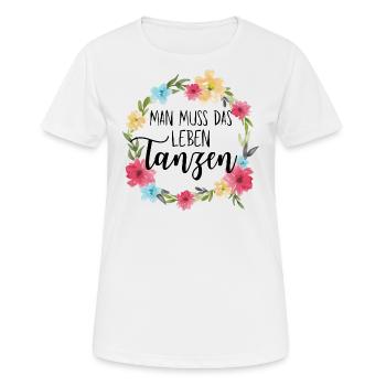 MAN MUSS DAS LEBEN TANZEN! - Frauen T-Shirt atmungsaktiv - Weiß - Vorne - AI Model Female 172 dark (172cm)