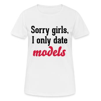 Sorry girls I only date models - Frauen T-Shirt atmungsaktiv - Weiß - Vorne - AI Model Female 172 dark (172cm)