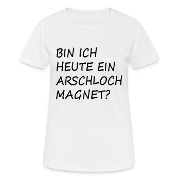 Bin ich heut ein Arschloch Magnet - Frauen T-Shirt atmungsaktiv - Weiß - Vorne - AI Model Female 172 dark (172cm)