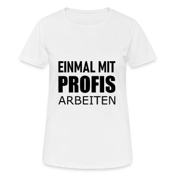 Einmal mit Profis arbeiten - Lustiges Statement - Frauen T-Shirt atmungsaktiv - Weiß - Vorne - AI Model Female 172 dark (172cm)