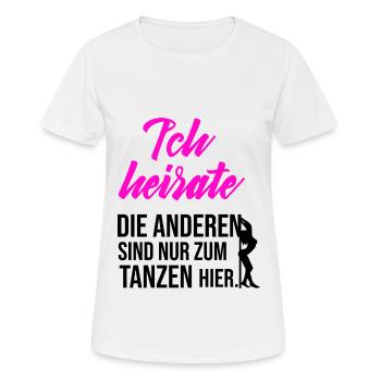 JGA - Ich heirate die anderen sind zum Tanzen hier - Frauen T-Shirt atmungsaktiv - Weiß - Vorne - AI Model Female 172 dark (172cm)
