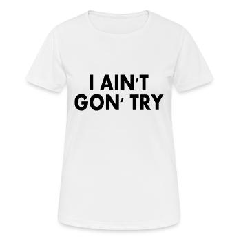 i aint gon try - Women's Breathable T-Shirt - white - Front - AI Model Female 172 dark (172cm)