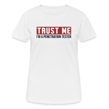 Trust Me I'm Penetration Tester Penetration Tester - Frauen T-Shirt atmungsaktiv - Weiß - Vorne - AI Model Female 172 dark (172cm)