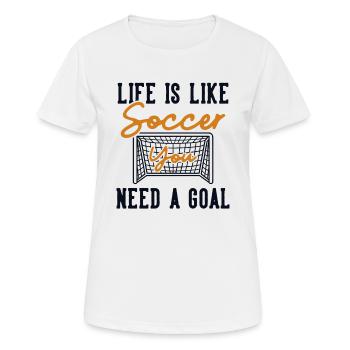 Life is like Soccer Need a Goal Fußball Goal - Women's Breathable T-Shirt - white - Front - AI Model Female 172 dark (172cm)