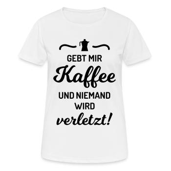 Gebt mir Kaffee niemand wird verletzt Spruch - Frauen T-Shirt atmungsaktiv - Weiß - Vorne - AI Model Female 172 dark (172cm)