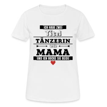 Ich habe zwei Titel Tänzerin und Mama - Frauen T-Shirt atmungsaktiv - Weiß - Vorne - AI Model Female 172 dark (172cm)