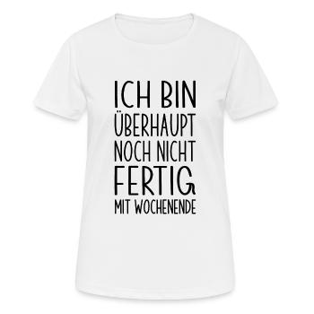Bin noch nicht fertig mit Wochenende - Frauen T-Shirt atmungsaktiv - Weiß - Vorne - AI Model Female 172 dark (172cm)