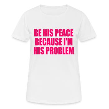 be his peace because im his problem - T-shirt respirant Femme - blanc - Devant - AI Model Female 172 dark (172cm)