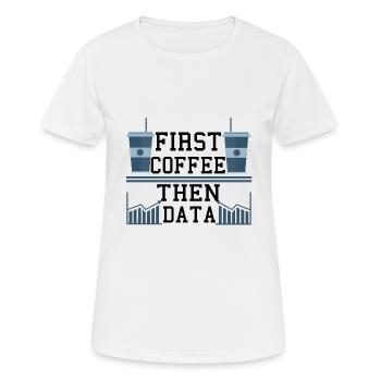 Computer Humor Frist Kaffee dann Datenprogrammierer - Frauen T-Shirt atmungsaktiv - Weiß - Vorne - AI Model Female 172 dark (172cm)
