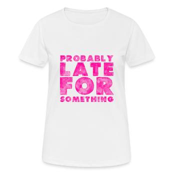 Sarcastic Probably Late for Something Sarcasm - Women's Breathable T-Shirt - white - Front - AI Model Female 172 dark (172cm)