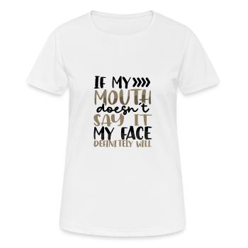 Sarcastic Gift If Mouth Doesn't Say It Face - Women's Breathable T-Shirt - white - Front - AI Model Female 172 dark (172cm)