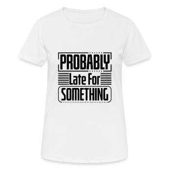 Sarcastic Humor Probably Late For Something - Women's Breathable T-Shirt - white - Front - AI Model Female 172 dark (172cm)