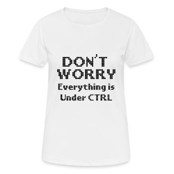 Computerprogrammierung Machen Sie sich keine Sorgen unter - Frauen T-Shirt atmungsaktiv - Weiß - Vorne - AI Model Female 172 dark (172cm)