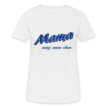 Mama mag man eben - Muttertag - Frauen T-Shirt atmungsaktiv - Weiß - Vorne - AI Model Female 172 dark (172cm)