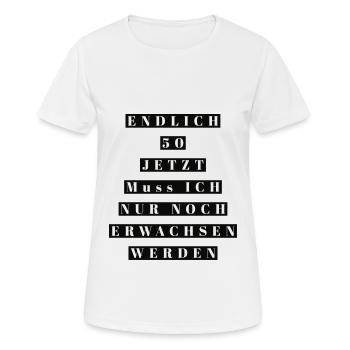 Endlich 50 jetzt noch erwachsen werden - Frauen T-Shirt atmungsaktiv - Weiß - Vorne - AI Model Female 172 dark (172cm)
