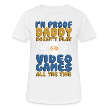 I'm Proof Daddy Doesn't Play Video Games All Time - Frauen T-Shirt atmungsaktiv - Weiß - Vorne - AI Model Female 172 dark (172cm)