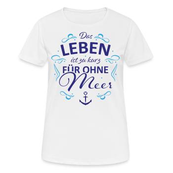 Das Leben ist zu kurz für ohne Meer - Frauen T-Shirt atmungsaktiv - Weiß - Vorne - AI Model Female 172 dark (172cm)