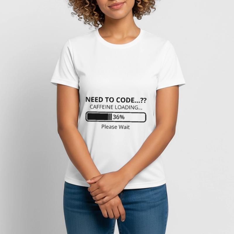 Need To Code Caffeine Loading Please Wait Develope Frauen T-Shirt atmungsaktiv